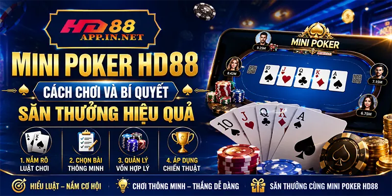 Mini Poker HD88 - Cách Chơi Và Bí Quyết Săn Thưởng Hiệu Quả