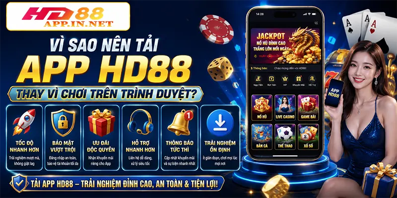 Vì sao nên tải App HD88 thay vì chơi trên trình duyệt